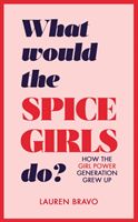 What Would the Spice Girls Do? - How the Girl Power Generation Grew Up (Bravo Lauren)(Pevná vazba)