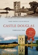 Castle Douglas Through Time (Smith Mary)(Paperback)