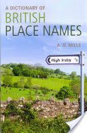 Dictionary of British Place-names (Mills David (Emeritus Reader in English University of London and member of the Council of the English Place Name Society and of the Society for Name Studies in Britain and Ireland))(Paperback)