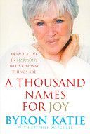 Thousand Names for Joy - How to Live in Harmony with the Way Things are (Katie Byron)(Paperback)