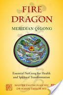Fire Dragon Meridian Qigong - Essential NeiGong for Health and Spiritual Transformation (Wu Zhongxian)(Paperback)