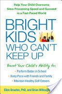 Bright Kids Who Can't Keep Up - Help Your Child Overcome Slow Processing Speed and Succeed in a Fast-Paced World (Braaten Ellen)(Paperback)