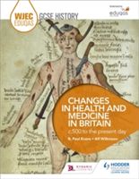 WJEC Eduqas GCSE History: Changes in Health and Medicine, C500 to the Present Day (Evans R. Paul)(Paperback)