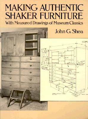 Making Authentic Shaker Furniture: With Measured Drawings of Museum Classics (Shea John G.)(Paperback)