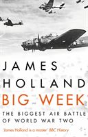 Big Week - The Biggest Air Battle of World War Two (Holland James)(Paperback / softback)