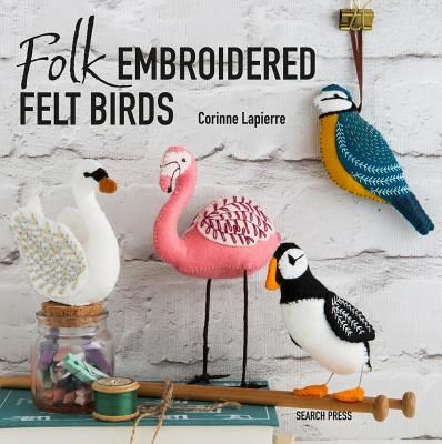 Folk Embroidered Felt Birds - 20 Modern Folk Art Designs to Make & Embellish (Lapierre Corinne)(Paperback / softback)