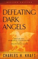 Defeating Dark Angels - Breaking Demonic Oppression in the Believer's Life (Kraft Charles H Dr)(Paperback / softback)