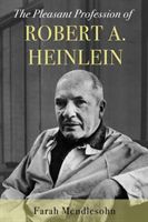 Pleasant Profession of Robert A. Heinlein (Mendlesohn Farah)(Pevná vazba)