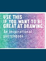 Use This if You Want to Be Great at Drawing - An Inspirational Sketchbook (Carroll Henry)(Notebook / blank book)