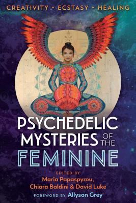 Psychedelic Mysteries of the Feminine - Creativity, Ecstasy, and Healing(Paperback / softback)