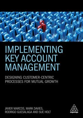 Implementing Key Account Management - Designing Customer-Centric Processes for Mutual Growth (Marcos Dr Javier)(Paperback)