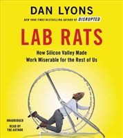 Lab Rats - How Silicon Valley Made Work Miserable for the Rest of Us (Lyons Dan)(CD-Audio)