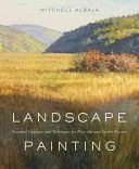 Landscape Painting - Essential Concepts and Techniques for Plein Air and Studio Practice (Albala Mitchell)(Pevná vazba)