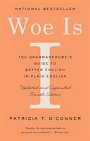 Woe Is I - The Grammarphobe's Guide to Better English in Plain English (O'Conner Patricia T)(Paperback / softback)