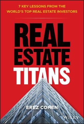 Real Estate Titans - 7 Key Lessons from the World's Top Real Estate Investors (Cohen Erez)(Pevná vazba)