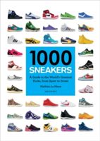 1000 Sneakers - A Guide to the World's Greatest Kicks, from Sport to Street (Maux Mathieu Le)(Paperback)