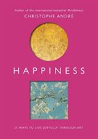 Happiness - 25 Ways to Live Joyfully Through Art (Andre Christophe)(Paperback)