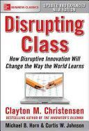 Disrupting Class, Expanded Edition: How Disruptive Innovation Will Change the Way the World Learns (Christensen Clayton M.)(Paperback)