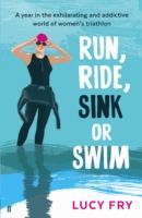 Run, Ride, Sink or Swim - A Rookie's Year in Women's Triathlon (Fry Lucy)(Paperback)
