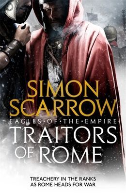 Traitors of Rome (Eagles of the Empire 18) - Roman army heroes Cato and Macro face treachery in the ranks (Scarrow Simon)(Paperback / softback)