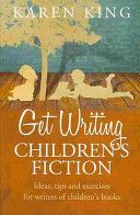 Get Writing Children's Fiction - Ideas, Tips and Exercises for Writers of Children's Fiction (King Karen)(Paperback)