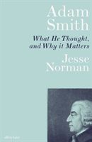 Adam Smith - What He Thought, and Why it Matters (Norman Jesse)(Pevná vazba)