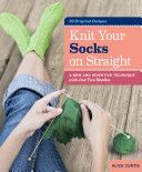 Knit Your Socks on Straight - a New and Inventive Technique with Just Two Needles (Curtis Alice)(Pevná vazba)