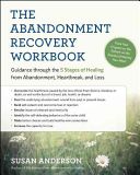 Abandonment Recovery Workbook - Guidance Through the Five Stages of Healing from Abandomentment, Heartbreak, and Loss (Anderson Susan)(Paperback)