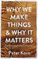 Why We Make Things and Why it Matters - The Education of a Craftsman (Korn Peter)(Paperback)