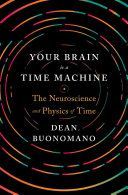 Your Brain is a Time Machine - The Neuroscience and Physics of Time (Buonomano Dean (UCLA))(Pevná vazba)