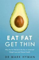 Eat Fat Get Thin - Why the Fat We Eat is the Key to Sustained Weight Loss and Vibrant Health (Hyman Dr. Mark)(Paperback)