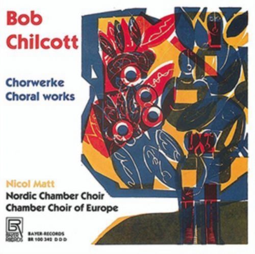 Bob Chilcott: Choral Works (CD / Album)