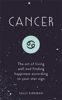 Cancer - The Art of Living Well and Finding Happiness According to Your Star Sign (Kirkman Sally)(Pevná vazba)