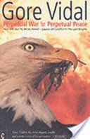 Perpetual War for Perpetual Peace - How We Got to be So Hated, Causes of Conflict in the Last Empire (Vidal Gore)(Paperback)