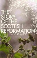 Story of the Scottish Reformation (Renwick A M)(Paperback / softback)