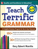 Teach Terrific Grammar, Grades 6-8: A Complete Grammar Program for Use in Any Classroom (Muschla Gary Robert)(Paperback)
