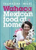 Wahaca - Mexican Food at Home - Miers Thomasina
