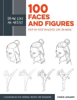 Draw Like an Artist: 100 Faces and Figures - Step-by-Step Realistic Line Drawing *A Sketching Guide for Aspiring Artists and Designers* (Legaspi Chris)(Paperback / softback)