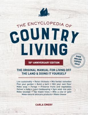 The Encyclopedia of Country Living, 50th Anniversary Edition: The Original Manual for Living Off the Land & Doing It Yourself (Emery Carla)(Paperback)