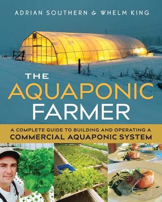 The Aquaponic Farmer: A Complete Guide to Building and Operating a Commercial Aquaponic System (Southern Adrian)(Paperback)