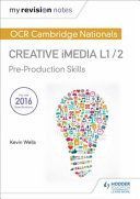 My Revision Notes: OCR Nationals in Creative Imedia L 1 / 2 - Pre-Production Skills and Creating Digital Graphics (Wells Kevin)(Paperback)
