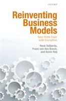Reinventing Business Models - How Firms Cope with Disruption (Volberda Henk W. (Professor of Strategic Management & Business Policy Rotterdam School of Management Erasmus University))(Pevná vazba)