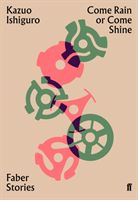 Come Rain or Come Shine - Faber Stories (Ishiguro Kazuo)(Paperback / softback)