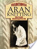 Traditional Aran Knitting (Hollingworth Shelagh)(Paperback)