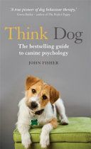 Think Dog! - An Owner's Guide to Canine Psychology (Fisher John)(Paperback)