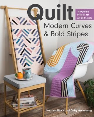 Quilt Modern Curves & Bold Stripes - 15 Dynamic Projects for All Skills Levels (Black Heather)(Paperback / softback)
