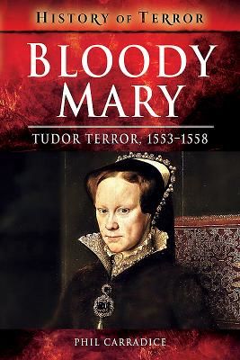 Bloody Mary - Tudor Terror, 1553-1558 (Carradice Phil)(Paperback)