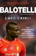 Balotelli - The Remarkable Story Behind the Sensational Headlines (Caioli Luca)(Paperback)