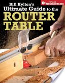 Bill Hylton's Ultimate Guide to the Router Table (Hylton Bill)(Paperback)