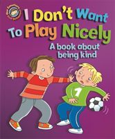 Our Emotions and Behaviour: I Don't Want to Play Nicely: A book about being kind (Graves Sue)(Paperback / softback)